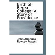 Birth of Berea College : A Story of Providence