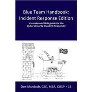 Blue Team Handbook: Incident Response Edition: a Condensed Field Guide for the Cyber Security Incident Responder