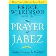 The Prayer of Jabez Breaking Through to the Blessed Life