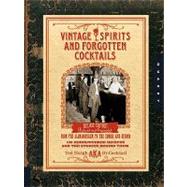 Vintage Spirits and Forgotten Cocktails: From the Alamagoozlum to the Zombie 100 Rediscovered Recipes and the Stories Behind Them