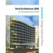 Revit Architecture 2009 : A Comprehensive Guide