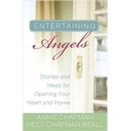 Entertaining Angels : Stories and Ideas for Opening Your Heart and Home