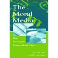 The Moral Media: How Journalists Reason About Ethics