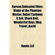 Korean Animated Films : Blade of the Phantom Master, Robot Taekwon V, Ark, Shark Bait, Wonderful Days, Mug Travel, Aachi