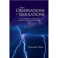 From Observations to Simulations : A Conceptual Introduction to Weather and Climate Modelling