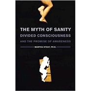 The Myth of Sanity Divided Consciousness and the Promise of Awareness