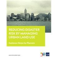 Reducing Disaster Risk by Managing Urban Land Use Guidance Notes for Planners