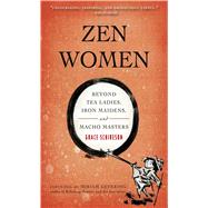 Zen Women : Beyond Tea Ladies, Iron Maidens, and Macho Masters