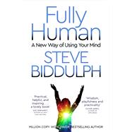Fully Human A New Way of Using Your Mind