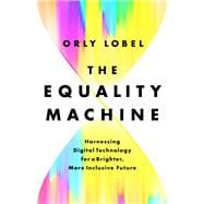 The Equality Machine Harnessing Digital Technology for a Brighter, More Inclusive Future