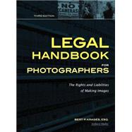 Legal Handbook for Photographers The Rights and Liabilities of Making Images