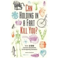 Can Holding in a Fart Kill You? Over 150 Curious Questions and Intriguing Answers