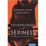 Technologies of Sexiness Sex, Identity, and Consumer Culture