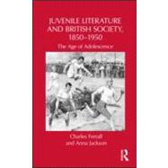 Juvenile Literature and British Society, 1850-1950: The Age of Adolescence