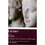 Cicero: On Fate & Boethius: The Consolation of Philosophy IV.5-7 and V