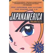 Japanamerica: How Japanese Pop Culture Has Invaded the U.S.