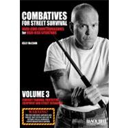 Combatives for Street Survival: Hard-Core Countermeasures for High-Risk Situations, Volume 3 Contact Training, Protective Equipment and Street Scenarios