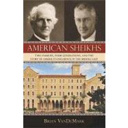American Sheikhs Two Families, Four Generations, and the Story of America's Influence in the Middle East