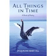 All Things in Time A Book of Poetry