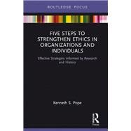 Five Steps to Strengthen Ethics in Organizations and Individuals: Effective Strategies Informed by Research and History