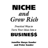 Niche and Grow Rich : Practical Ways of Turning Your Ideas into a Business