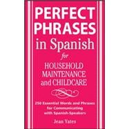 Perfect Phrases in Spanish For Household Maintenance and Childcare 500 + Essential Words and Phrases for Communicating with Spanish-Speakers