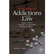 Principles of Addictions and the Law: Applications in Forensic, Mental Health and Medical Practice