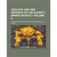 Geology and Ore Deposits of the Blewett Mining District