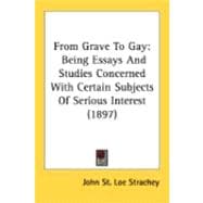 From Grave to Gay : Being Essays and Studies Concerned with Certain Subjects of Serious Interest (1897)