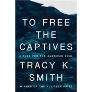 To Free the Captives A Plea for the American Soul