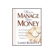 How to Manage Your Money : An In-Depth Bible Study on Personal Finances