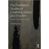 Psychoanalytic Studies of Creativity, Greed, and Fine Art: Making contact with the self