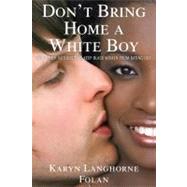 Don't Bring Home a White Boy : And Other Notions that Keep Black Women from Dating Out