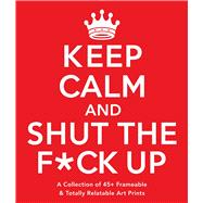 Keep Calm and Shut the F*ck Up