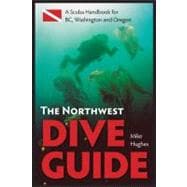 The Northwest Dive Guide A Scuba Handbook for BC, Washington and Oregon