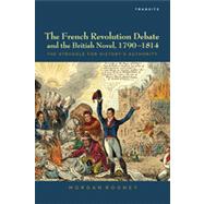 The French Revolution Debate and the British Novel, 1790–1814 The Struggle for History's Authority
