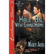 Hold On, We're Going Home: Siren Publishing Everlasting Classic Manlove