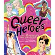 Queer Heroes Meet 53 LGBTQ Heroes From Past and Present!