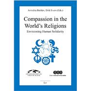 Compassion in the World's Religions Envisioning Human Solidarity