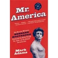 Mr. America : How Muscular Millionaire Bernarr Macfadden Transformed the Nation Through Sex, Salad, and the Ultimate Starvation Diet