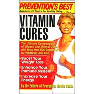 Prevention's Best Vitamin Cures The Ultimate Compendium of Vitamin and Mineral Cures with More than 500 Remedies for Whatever Ails You!