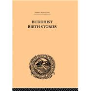 Buddhist Birth Stories: The Oldest Collection of Folk-Lore Extant