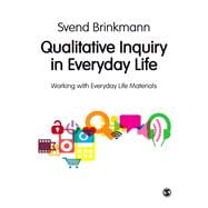 Qualitative Inquiry in Everyday Life : Working with Everyday Life Materials
