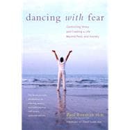Dancing with Fear : Controlling Stress and Creating a Life Beyond Panic and Anxiety