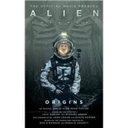 Alien: Covenant Origins - The Official Prequel to the Blockbuster Film