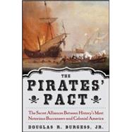 The Pirates' Pact The Secret Alliances Between History's Most Notorious Buccaneers and Colonial America