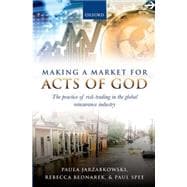 Making a Market for Acts of God The Practice of Risk Trading in the Global Reinsurance Industry