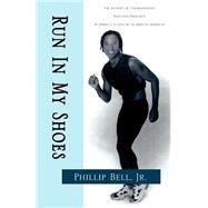 Run In My Shoes : The Journey of Understanding Race and Prejudice in America As Seen by an African American