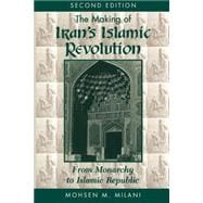 The Making Of Iran's Islamic Revolution: From Monarchy To Islamic Republic, Second Edition