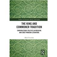 The King and Commoner Tradition: Carnivalesque Politics in Medieval and Early Modern Literature